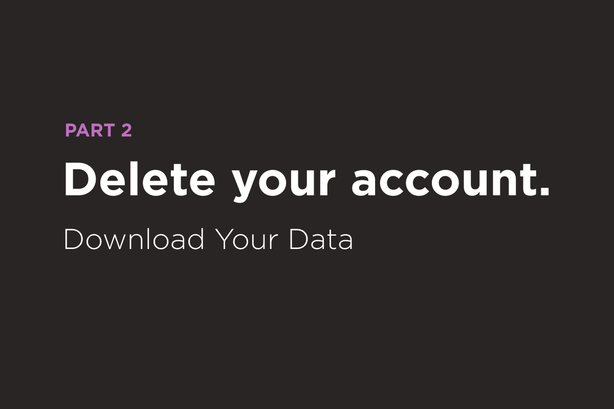 Delete your account—part 2.